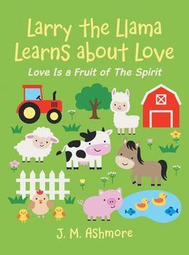 portada Larry the Llama Learns About Love: Love Is a Fruit of the Spirit (en Inglés)