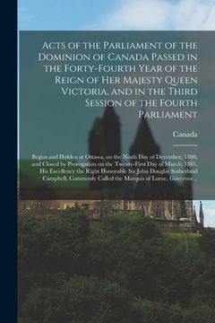 portada Acts of the Parliament of the Dominion of Canada Passed in the Forty-fourth Year of the Reign of Her Majesty Queen Victoria, and in the Third Session (en Inglés)