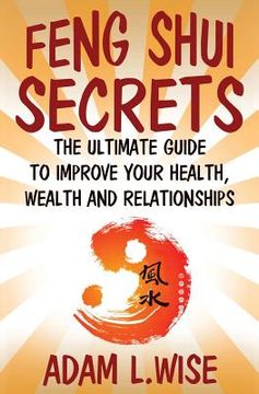 portada Feng Shui Secrets: The Ultimate Guide to Improve Your Health, Wealth and Relationships (en Inglés)