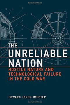 portada The Unreliable Nation: Hostile Nature and Technological Failure in the Cold War (Inside Technology)