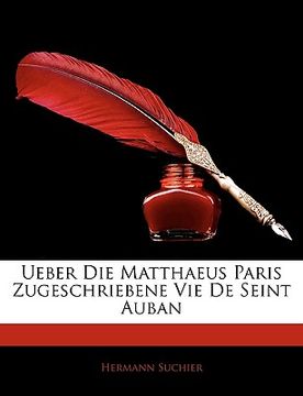 portada Ueber Die Matthaeus Paris Zugeschriebene Vie de Seint Auban (en Alemán)