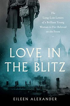 portada Love in the Blitz: The Long-Lost Letters of a Brilliant Young Woman to her Beloved on the Front (en Inglés)