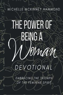 portada The Power of Being a Woman Devotional: Embracing the Triumph of the Feminine Spirit (en Inglés)