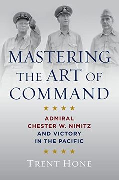 portada Mastering the art of Command: Admiral Chester w. Nimitz and Victory in the Pacific (en Inglés)