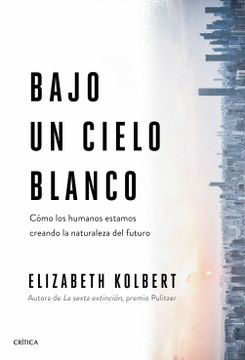 portada Bajo un Cielo Blanco: Cómo los Humanos Estamos Creando la Naturaleza del Futuro (Drakontos) (in Spanish)