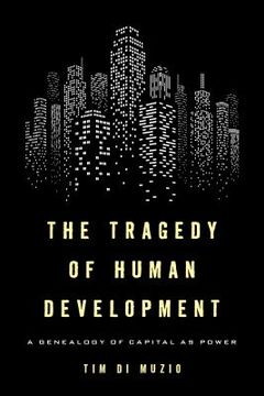 portada The Tragedy of Human Development: A Genealogy of Capital as Power (en Inglés)