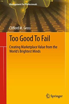portada Too Good to Fail: Creating Marketplace Value from the World's Brightest Minds