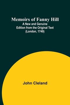 portada Memoirs of Fanny Hill; A New and Genuine Edition from the Original Text (London, 1749) (en Inglés)