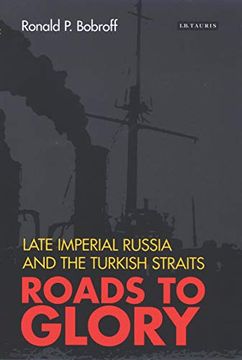 portada Roads to Glory: Late Imperial Russia and the Turkish Straits (en Inglés)
