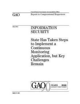 portada Information security: State has taken steps to implement a continuous monitoring application, but key challenges remain: report to congressi (en Inglés)