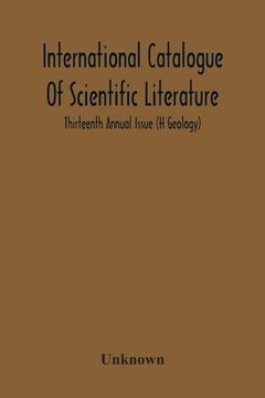 portada International Catalogue Of Scientific Literature; Thirteenth Annual Issue (H Geology) (in English)