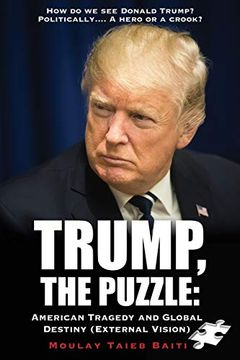 portada Trump, the Puzzle: American Tragedy and Global Destiny (External Vision ): How do we see Donald Trump? Politically. A Hero or a Crook? (en Inglés)