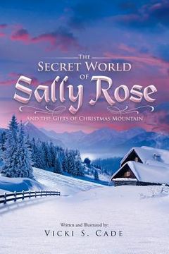 portada The Secret World of Sally Rose: And the Gifts of Christmas Mountain (en Inglés)