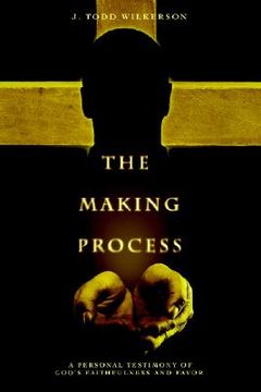 portada the making process: a personal testimony of god's faithfulness and favor (en Inglés)