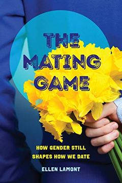 portada The Mating Game: How Gender Still Shapes how we Date (in English)