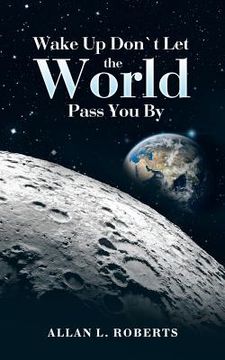 portada Wake Up Don't Let the World Pass You By (en Inglés)
