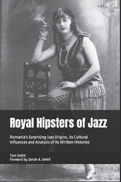 portada Royal Hipsters of Jazz: Romania's Surprising Jazz Origins, its Cultural Influences and Analysis of its Written Histories