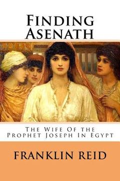 portada Finding Asenath: The Wife of the Prophet Joseph in Egypt (en Inglés)