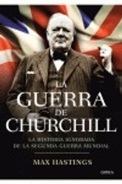 portada La guerra de Churchill: la historia ignorada de la segunda guerra mundial (Memoria Crítica)