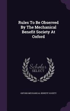 portada Rules To Be Observed By The Mechanical Benefit Society At Oxford (en Inglés)