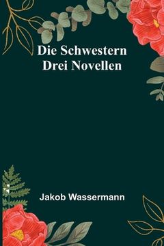 portada Die Schwestern: Drei Novellen (en Alemán)