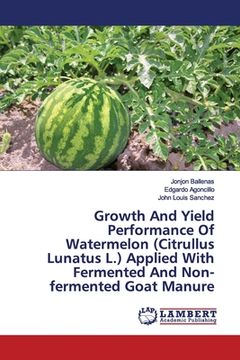 portada Growth And Yield Performance Of Watermelon (Citrullus Lunatus L.) Applied With Fermented And Non-fermented Goat Manure 