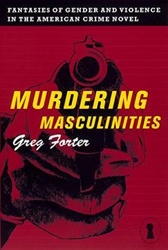 portada Murdering Masculinities: Fantasies of Gender and Violence in the American Crime Novel 