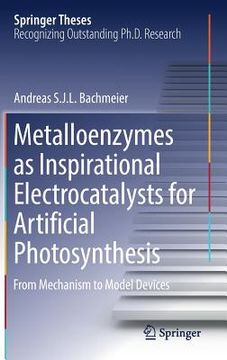 portada Metalloenzymes as Inspirational Electrocatalysts for Artificial Photosynthesis: From Mechanism to Model Devices (en Inglés)