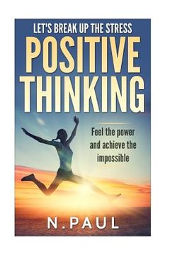 portada Let's Break up the Stress: Positive Thinking: Feel the Power and Achieve the Impossible: Inspirational, Motivational & Moral Short Stories (in English)
