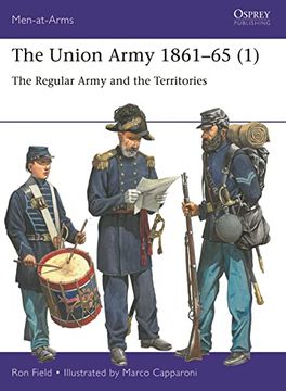 portada The Union Army 1861–65 (1): The Regular Army and the Territories (Men-At-Arms, 553) (en Inglés)