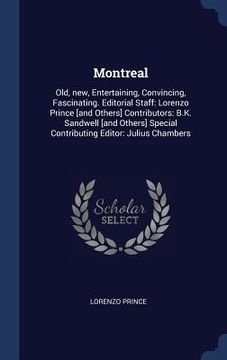 portada Montreal: Old, new, Entertaining, Convincing, Fascinating. Editorial Staff: Lorenzo Prince [and Others] Contributors: B.K. Sandw