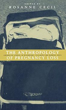 portada Anthropology of Pregnancy Loss: Comparative Studies in Miscarriage, Stillbirth and Neo-Natal Death