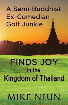 portada A Semi-Buddhist Ex-Comedian Golf Junkie Finds Joy in the Kingdom of Thailand (en Inglés)