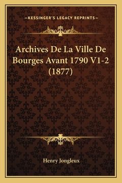 portada Archives De La Ville De Bourges Avant 1790 V1-2 (1877) (in French)