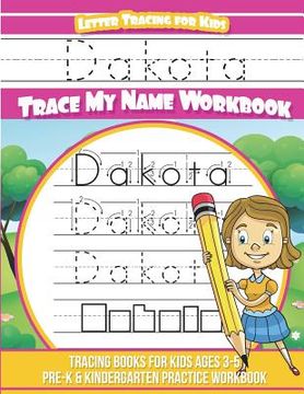 portada Dakota Letter Tracing for Kids Trace my Name Workbook: Tracing Books for Kids ages 3 - 5 Pre-K & Kindergarten Practice Workbook (en Inglés)