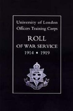 portada University of London O.T.C. Roll of War Service 1914-1919 (in English)