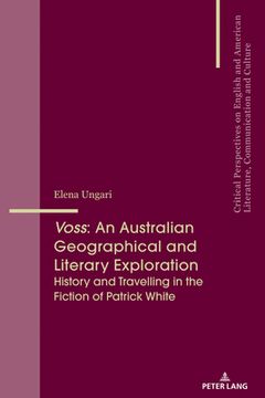 portada Voss: An Australian Geographical and Literary Exploration: History and Travelling in the Fiction of Patrick White