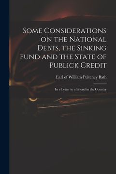 portada Some Considerations on the National Debts, the Sinking Fund and the State of Publick Credit: in a Letter to a Friend in the Country (in English)