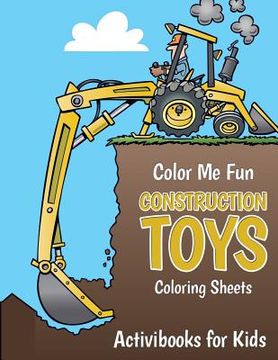 portada Color Me Fun: Construction Toys Coloring Sheets (en Inglés)