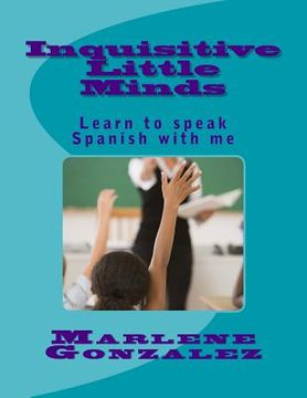 portada Inquisitive little minds: Learn to speak Spanish with me (en Inglés)