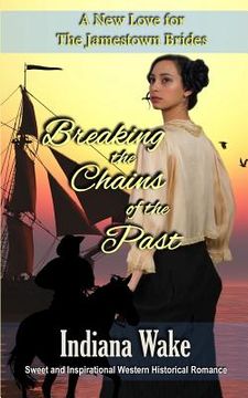 portada Breaking the Chains of the Past: A New Love for the Jamestown Brides (in English)