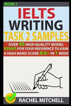 portada Ielts Writing Task 2 Samples: Over 45 High-Quality Model Essays for Your Reference to Gain a High Band Score 8.0+ in 1 Week (Book 1) (in English)