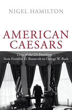 portada American Caesars: Lives of the US Presidents, from Franklin D. Roosevelt to George W. Bush