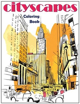portada Cityscapes: An Adult Coloring Book With Splendid Hand-Drawn Designs of Famous Cities and Architectural Gems (en Inglés)