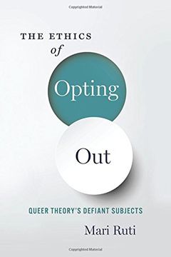 portada The Ethics of Opting Out: Queer Theory's Defiant Subjects (en Inglés)