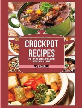 portada Crockpot Recipes: The Top 100 Best Slow Cooker Recipes Of All Time (Crockpot Slow Cooker Cookbook Recipes Meal) (en Inglés)