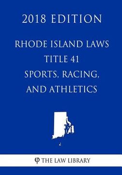 portada Rhode Island Laws - Title 41 - Sports, Racing, and Athletics (2018 Edition) (en Inglés)