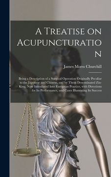 portada A Treatise on Acupuncturation: Being a Description of a Surgical Operation Originally Peculiar to the Japonese and Chinese, and by Them Denominated Z (en Inglés)