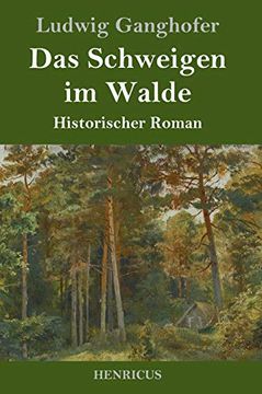 portada Das Schweigen im Walde: Historischer Roman. Ludwig Ganghofer (en Alemán)