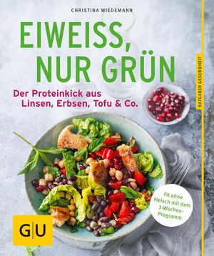 portada Eiweiß, nur Grün: Der Proteinkick aus Linsen, Erbsen, Tofu & co. (gu Ratgeber Gesundheit) der Proteinkick aus Linsen, Erbsen, Tofu & co. (en Alemán)